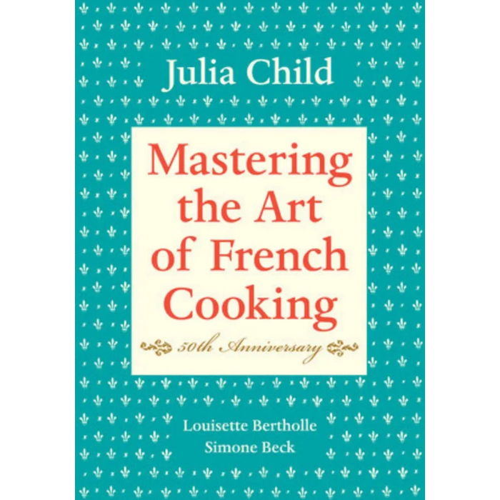 Mastering the Art of French Cooking, Volume One (50th Anniversary Edition)